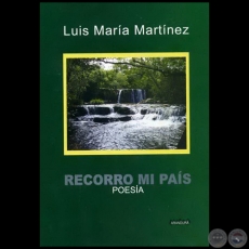 RECORRO MI PAS - Poemario de LUIS MARA MARTNEZ - Texto de AUGUSTO CASOLA - Ao 2009